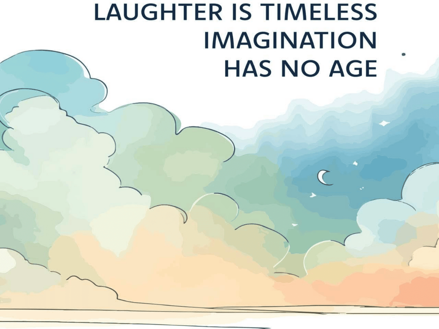 Laughter is timeless, imagination has no age